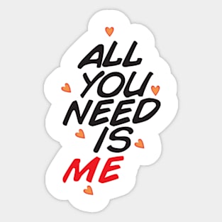 ALL YOU NEED IS ME Sticker